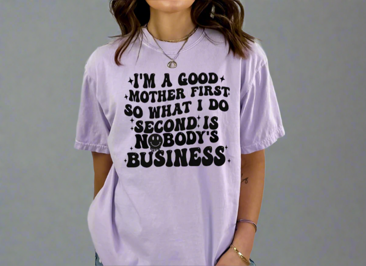 I'm a good mother first, so what I do second is nobody's business